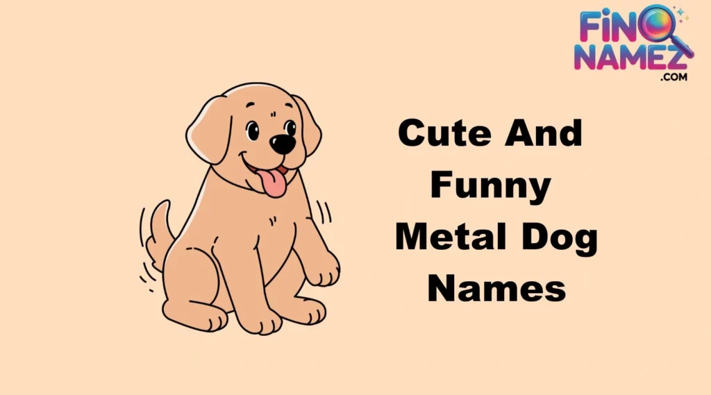 Cute And Funny Metal Dog Names