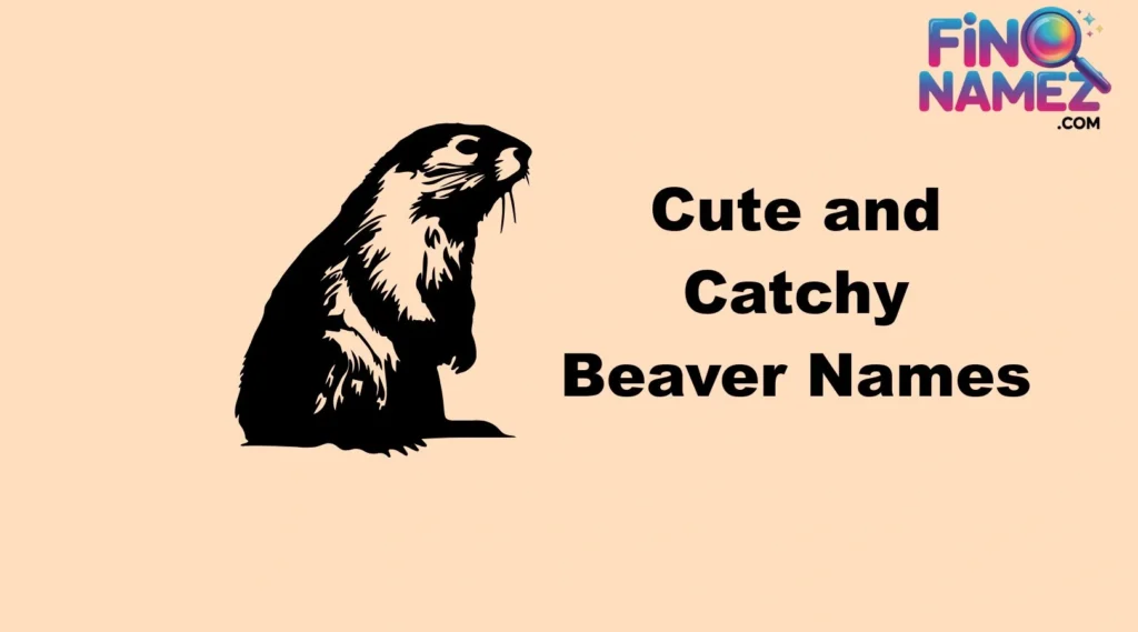 Cute and Catchy Beaver Names