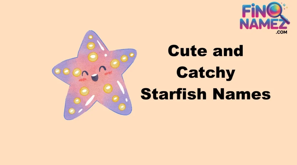 Cute and Catchy Starfish Names