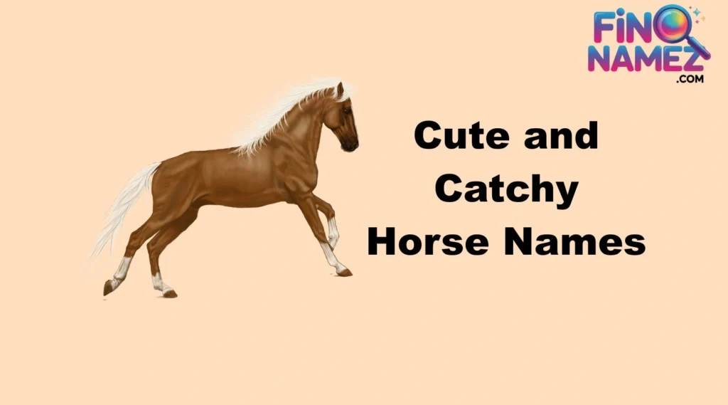 Cute and Catchy Horse Names