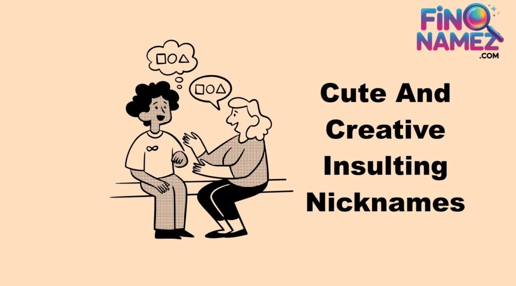 Cute And Creative Insulting Nickname