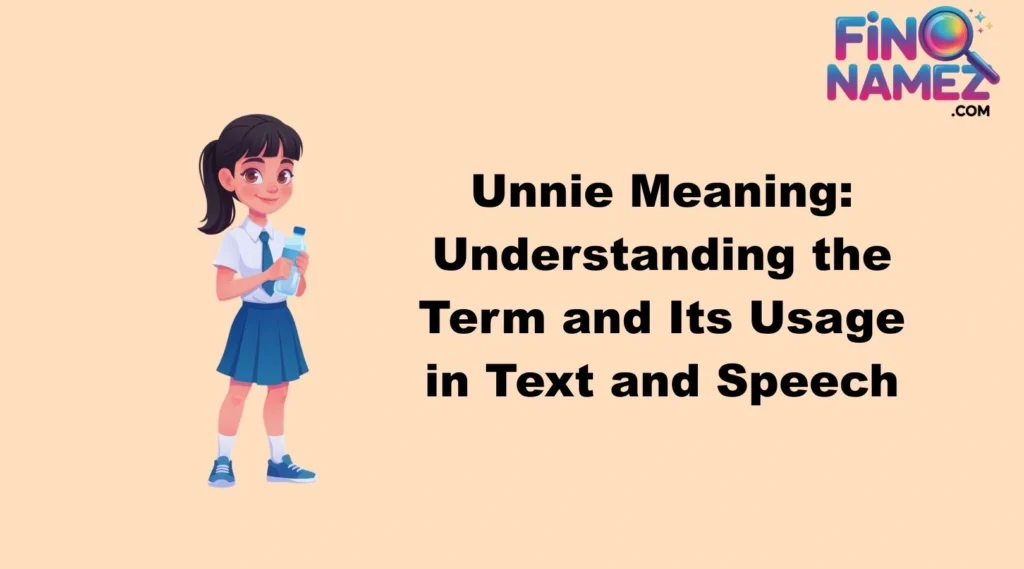 Unnie Meaning: Understanding the Term and Its Usage in Text and Speech