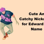 Cute And Catchy Nicknames for Edward With Name