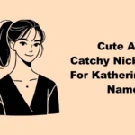 Cute And Catchy Nicknames For Katherine With Name